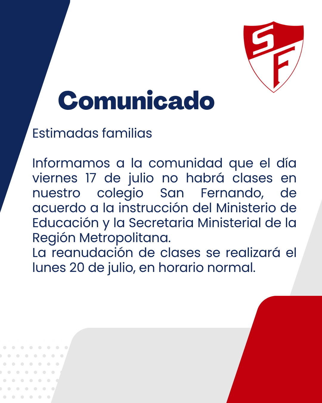 Comunicado del Colegio San Fernando: el viernes 17 de julio no habrá clases por instrucción del Ministerio de Educación y la Seremi de la Región Metropolitana. Las clases se reanudan el lunes 20 de julio en horario normal.